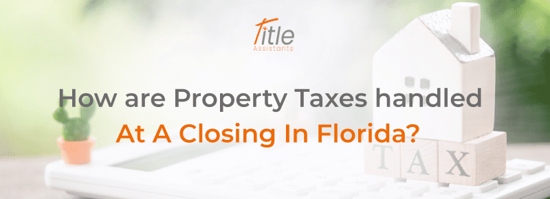 How Are Property Taxes Handled At A Closing In Florida?